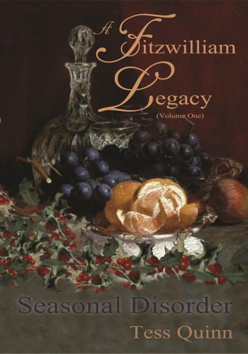 Cover of the book A Fitzwilliam Legacy (Volume I): Seasonal Disorder by Tess Quinn, Tess Quinn