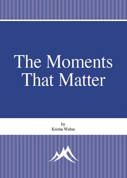 Cover of the book The Moments That Matter by Kristin Widun, Kristin Widun