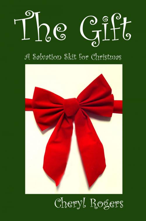 Cover of the book The Gift: A Salvation Skit for Christmas by Cheryl Rogers, Cheryl Rogers
