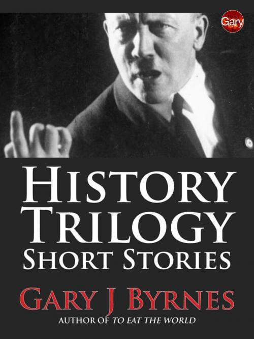 Cover of the book History Trilogy by Gary J Byrnes, Gary J Byrnes