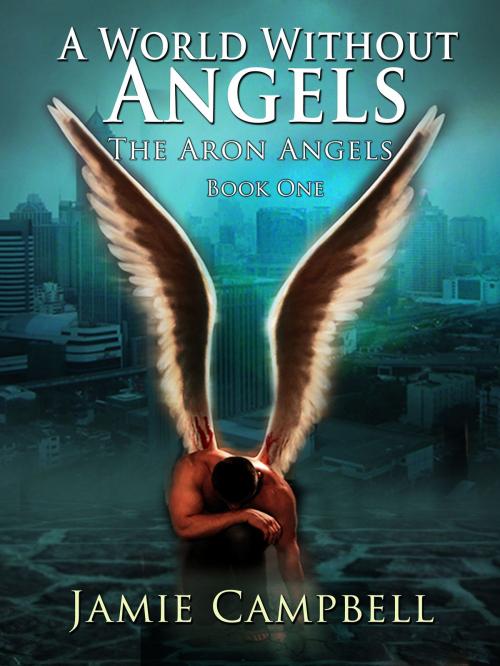 Cover of the book A World Without Angels by Jamie Campbell, Jamie Campbell