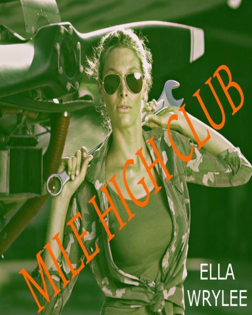 Cover of the book Mile High Club by Ella Wrylee, Ella Wrylee