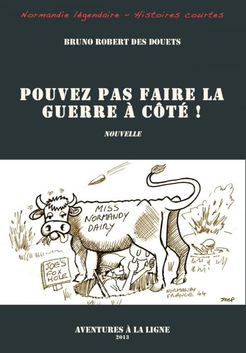 Cover of the book Pouvez-pas faire la guerre à côté ! by Bruno Robert des Douets, Bruno Robert des Douets