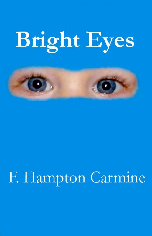Cover of the book Bright Eyes by F Hampton Carmine, F Hampton Carmine