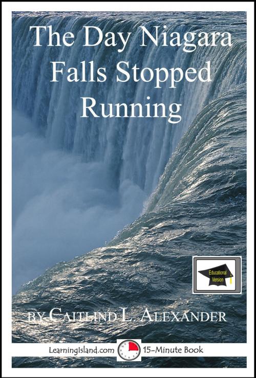 Cover of the book The Day Niagara Falls Stopped Running: Educational Version by Caitlind L. Alexander, LearningIsland.com