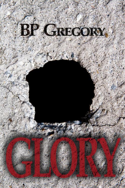 Cover of the book Glory by BP Gregory, BP Gregory