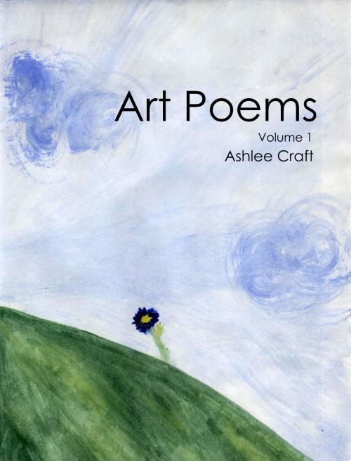 Cover of the book Art Poems: Volume 1 by Ashlee Craft, Ashlee Craft