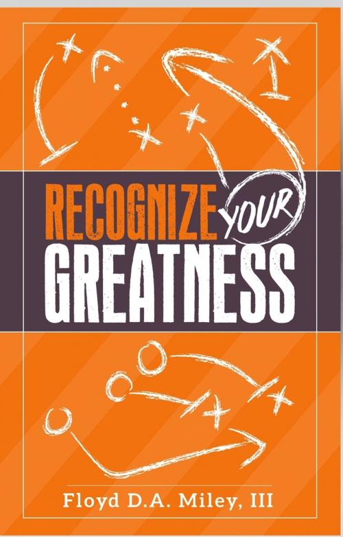 Cover of the book Recognize Your Greatness by Floyd D.A. Miley III, Floyd D.A. Miley III