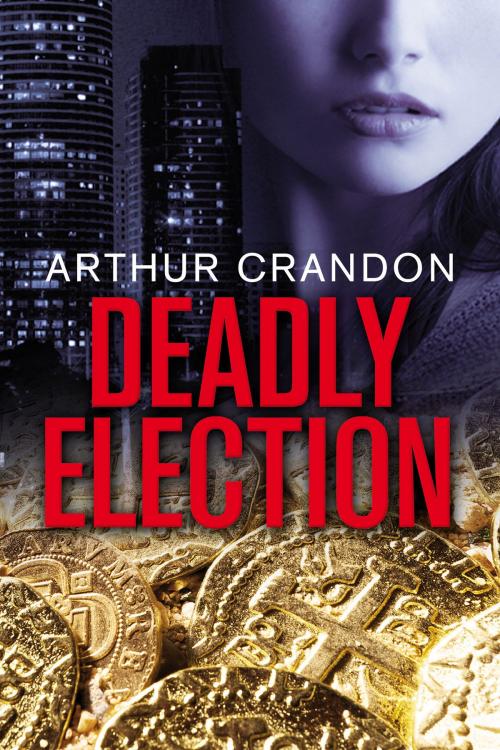 Cover of the book Deadly Election by Arthur Crandon, Arthur Crandon