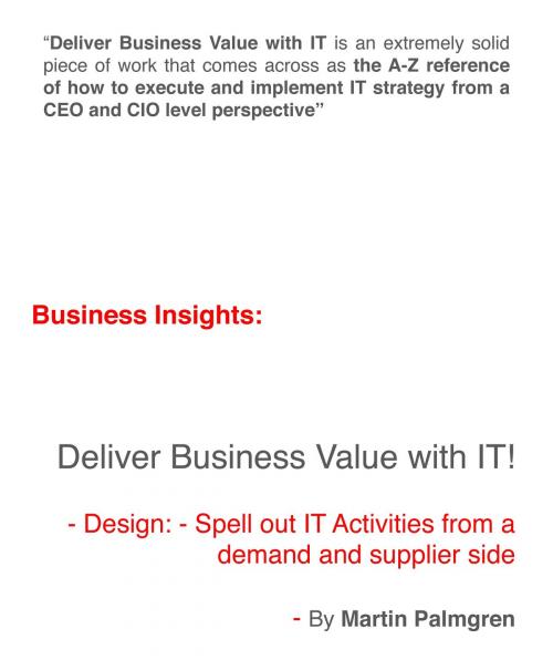 Cover of the book Business Insights: Deliver Business Value with IT! – Design: Spell out IT Activities from a demand and supplier side by Martin Palmgren, Martin Palmgren