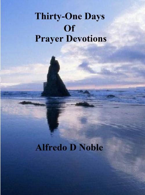 Cover of the book Thirty-One Days of Prayer Devotions by Alfredo Noble, Alfredo Noble