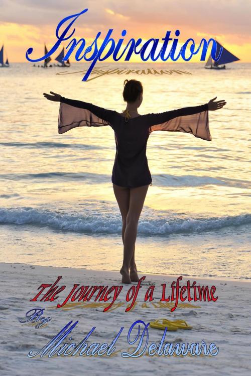 Cover of the book Inspiration: The Journey of a Lifetime by Michael Delaware, Michael Delaware