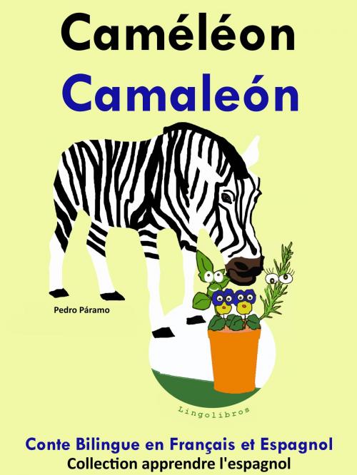 Cover of the book Conte Bilingue en Français et Espagnol: Caméléon - Camaleón. Collection apprendre l'espagnol. by Pedro Paramo, LingoLibros