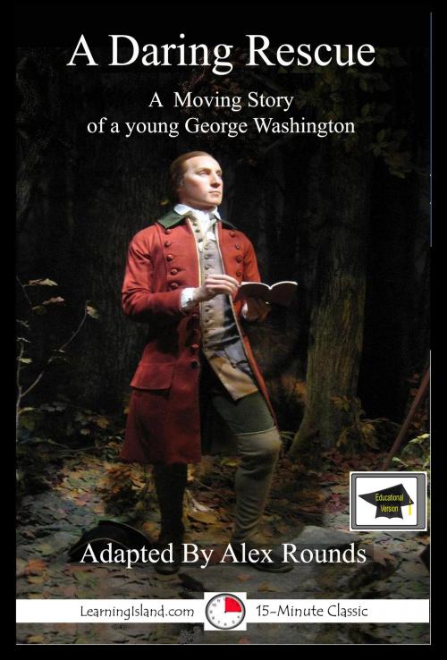 Cover of the book A Daring Rescue: A Story of George Washington: Educational Version by Alex Rounds, LearningIsland.com