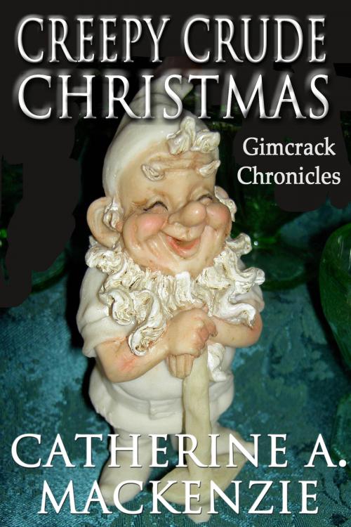 Cover of the book Creepy Crude Christmas by Catherine A. MacKenzie, Catherine A. MacKenzie