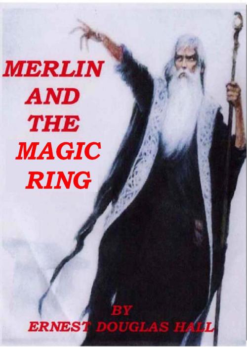 Cover of the book Merlin and the Magic Ring by Ernest Douglas Hall, Ernest Douglas Hall