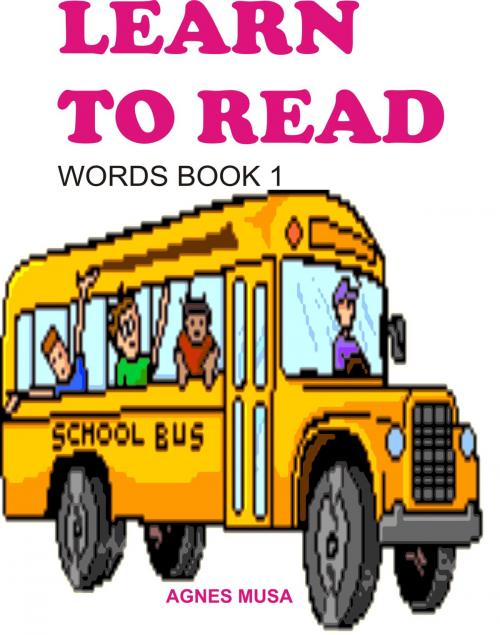 Cover of the book Learn To Read: Words Book One by Agnes Musa, Agnes Musa