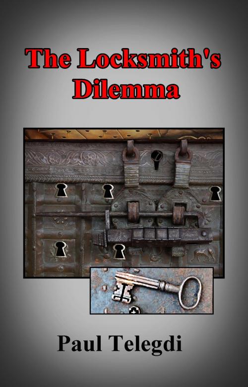 Cover of the book The Locksmith's Dilemma by Paul Telegdi, Paul Telegdi