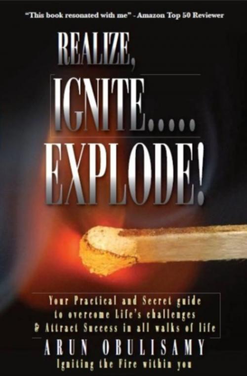 Cover of the book Realize, Ignite.....Explode! by Arun Obulisamy, Arun Obulisamy