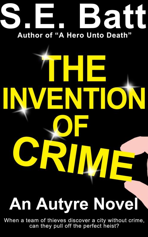 Cover of the book The Invention of Crime (an Autyre Novel) by S.E. Batt, S.E. Batt