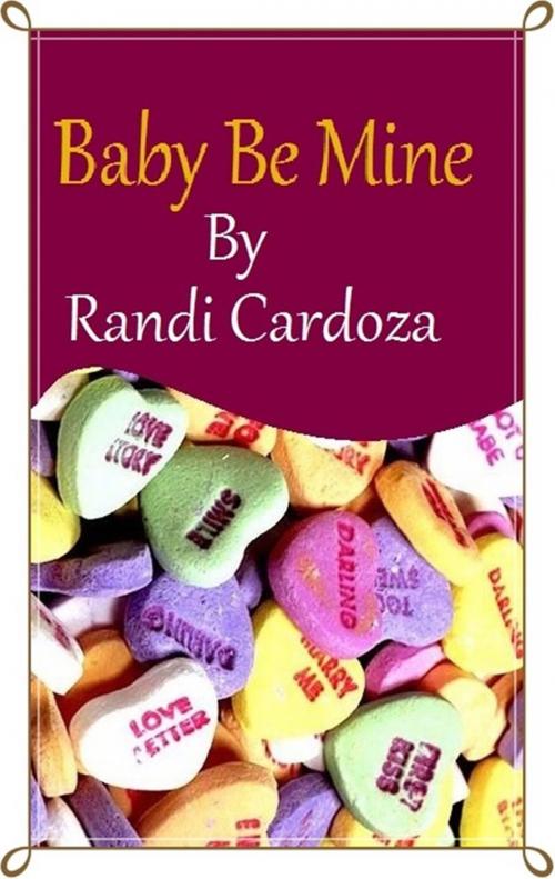 Cover of the book Baby Be Mine by Randi Cardoza, Randi Cardoza