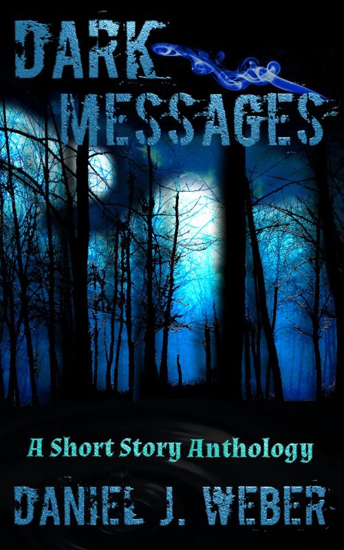 Cover of the book Dark Messages by Daniel J. Weber, Daniel J. Weber