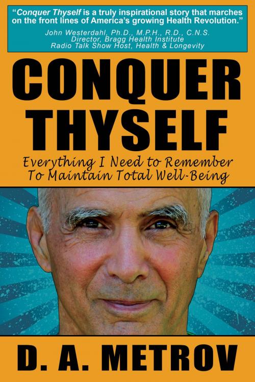 Cover of the book Conquer Thyself: Everything I Need To Remember To Maintain Total Well-Being by D. A. Metrov, D. A. Metrov