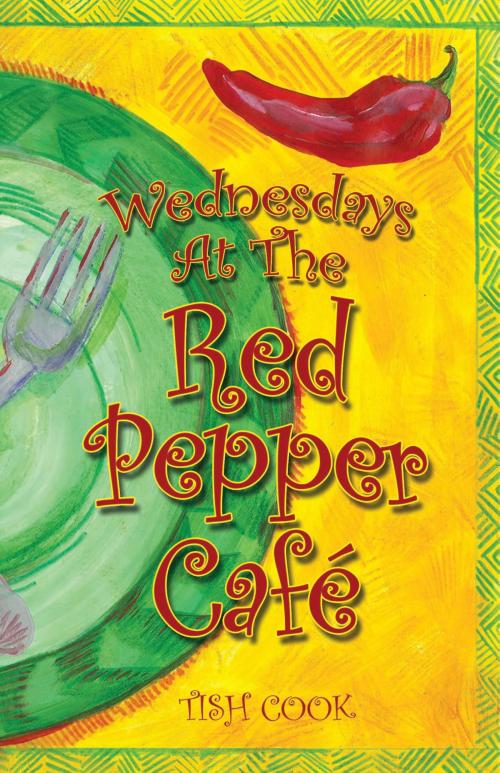 Cover of the book Wednesdays At the Red Pepper Cafe by Tish Cook, Tish Cook