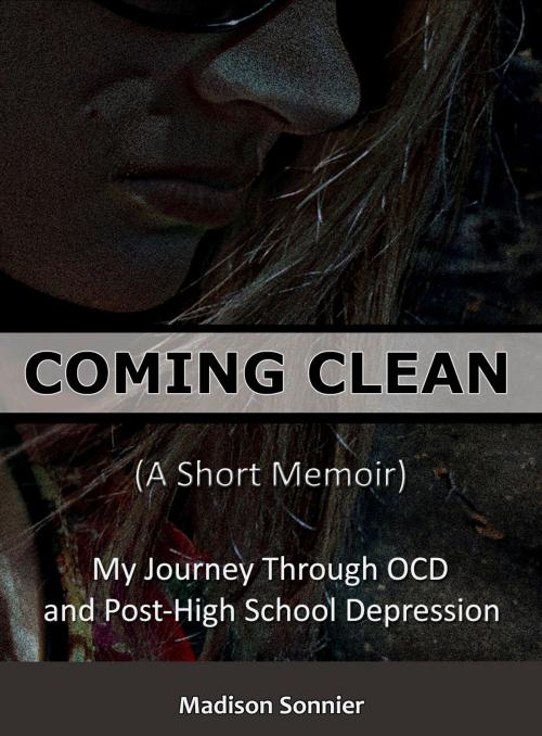Cover of the book Coming Clean (A Short Memoir): My Journey Through OCD and Post-High School Depression by Madison Sonnier, Madison Sonnier