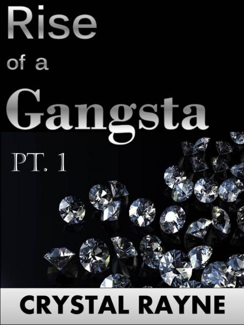Cover of the book Rise of a Gangsta Pt. 1 (Gangsta Chronicles) by Crystal Rayne, Moon Mountain Press