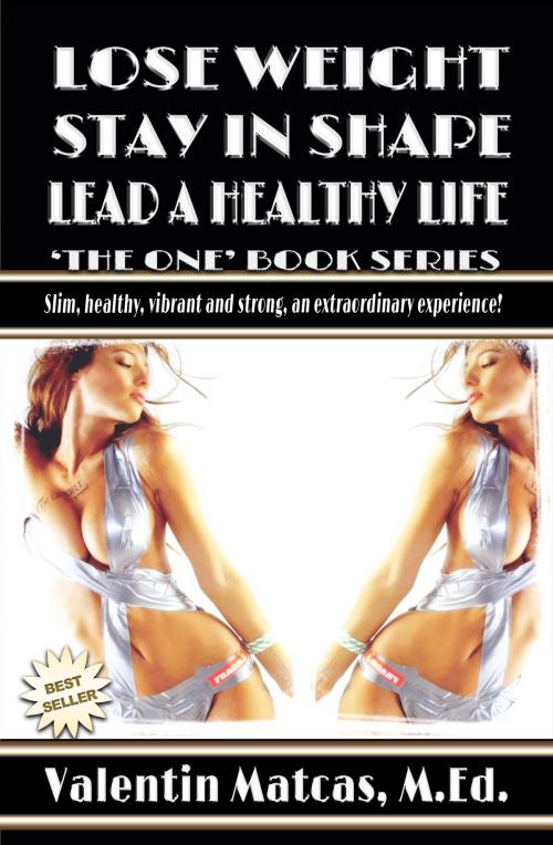 Cover of the book Lose Weight, Stay in Shape, Lead a Healthy Life by Valentin Matcas, Valentin Matcas