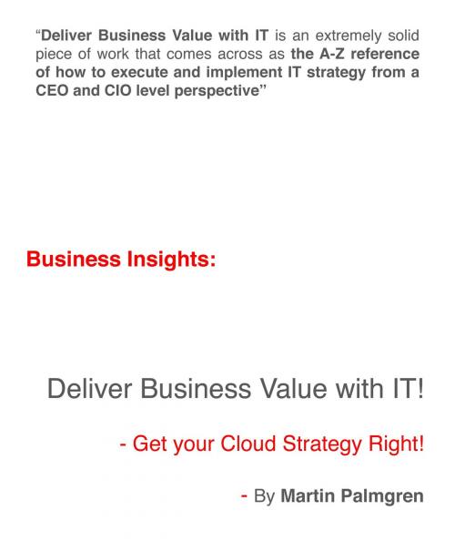 Cover of the book Business Insights: Deliver Business Value with IT! - Get your Cloud Strategy Right! by Martin Palmgren, Martin Palmgren