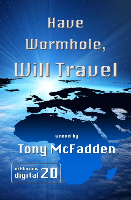 Cover of the book Have Wormhole, Will Travel by Tony McFadden, Tony McFadden