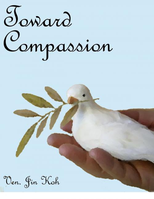 Cover of the book Toward Compassion by Jin Koh, Jin Koh