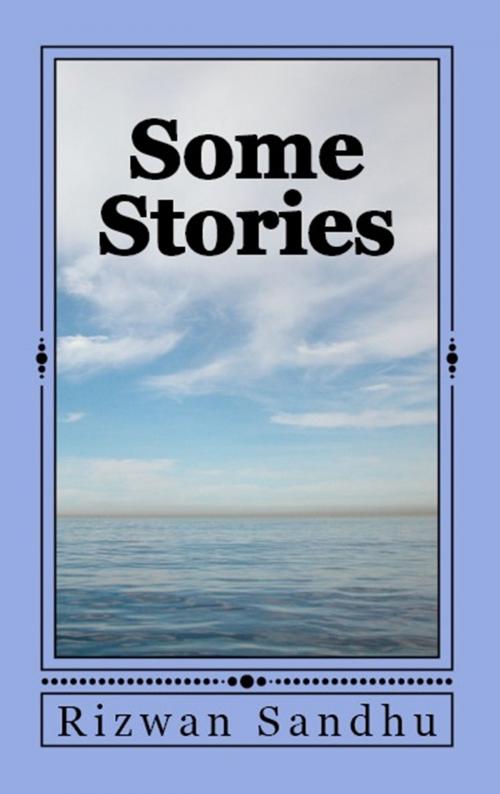 Cover of the book Some Stories by Rizwan Sandhu, Rizwan Sandhu