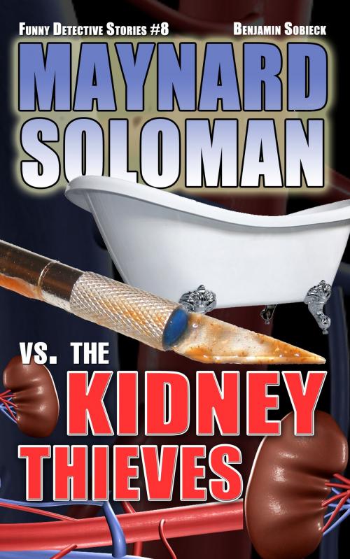 Cover of the book Maynard Soloman vs. The Kidney Thieves (Funny Detective Stories #8) by Benjamin Sobieck, Benjamin Sobieck