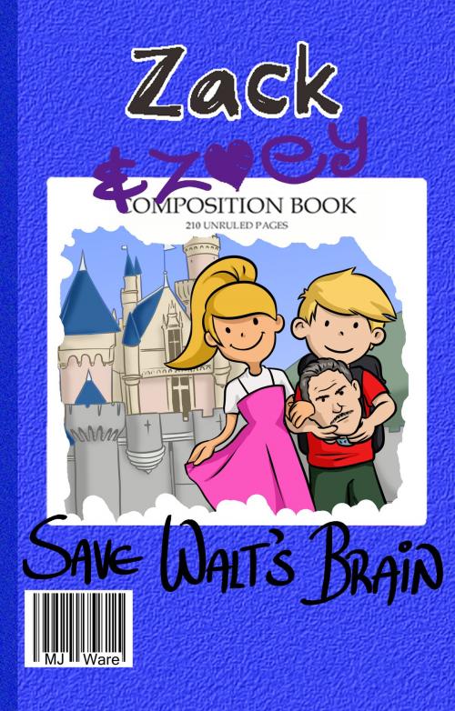 Cover of the book Zack & Zoey Save Walt's Brain -or- Tinker Bell's Time-Travel Tragedy by MJ Ware, MJ Ware