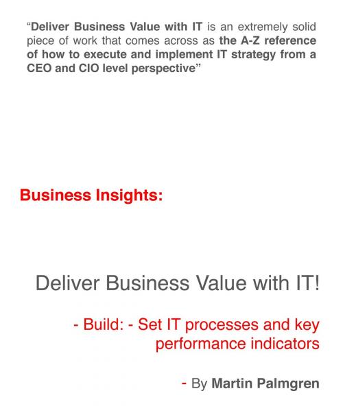 Cover of the book Business Insights: Deliver Business Value with IT! - Build: - Set IT processes and key performance indicators by Martin Palmgren, Martin Palmgren
