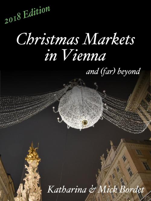 Cover of the book Christmas Markets in Vienna (NEW 2018 Edition) by Katharina, Mick Bordet, Katharina