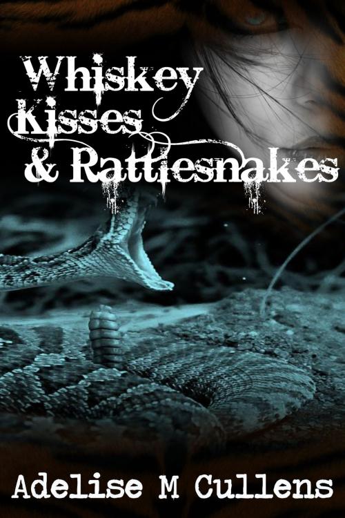 Cover of the book Whiskey Kisses and Rattlesnakes by Adelise M Cullens, Adelise M Cullens