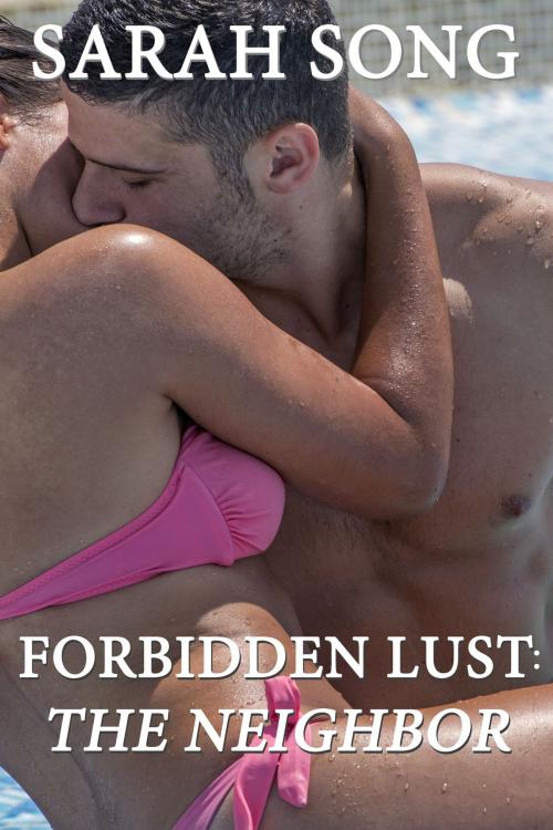 Cover of the book Forbidden Lust: The Neighbor [Straight] [Adultery] by Sarah Song, Sarah Song