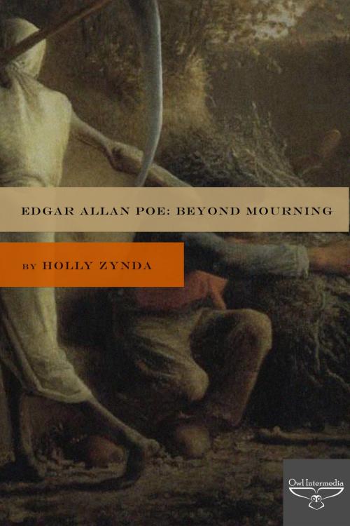 Cover of the book Edgar Allan Poe: Beyond Mourning by Holly Zynda, Owl Intermedia