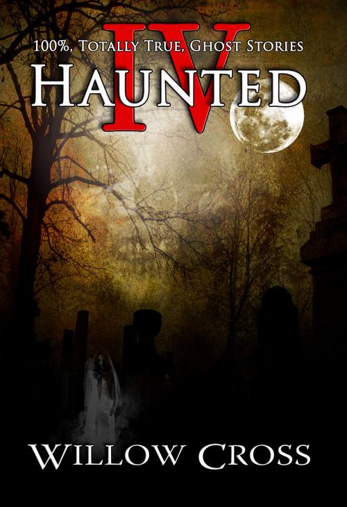Cover of the book Haunted IV by Willow Cross, Willow Cross