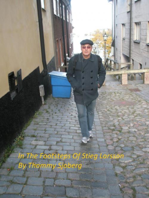 Cover of the book In The Footsteps Of Stieg Larsson by Thommy Sjöberg, Thommy Sjöberg