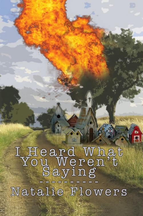 Cover of the book I Heard What You Weren't Saying by Natalie Flowers, Talking Threads Books