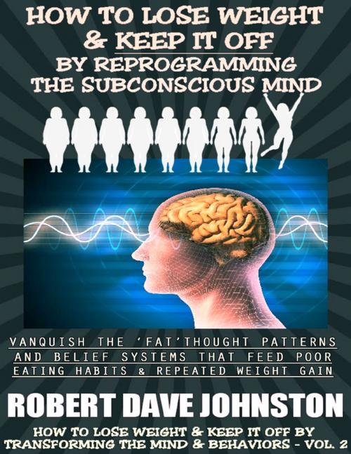Cover of the book How to Lose Weight (and Keep It Off) by Reprogramming the Subconscious Mind by Robert Dave Johnston, Lulu.com