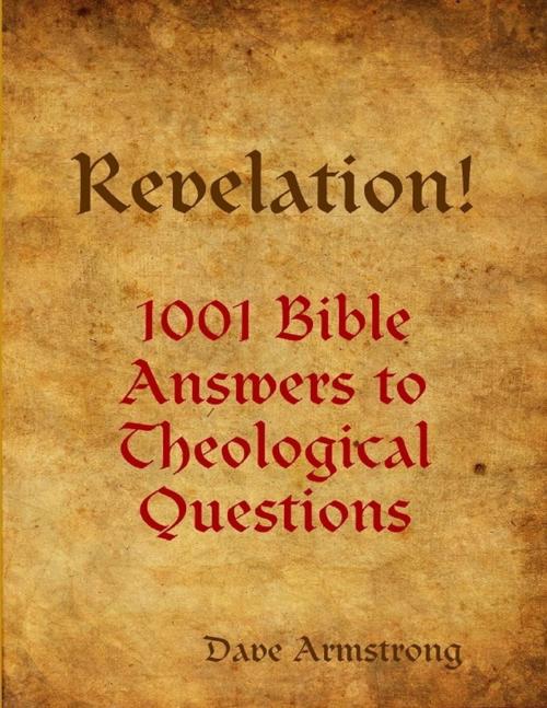 Cover of the book Revelation! 1001 Bible Answers to Theological Questions by Dave Armstrong, Lulu.com