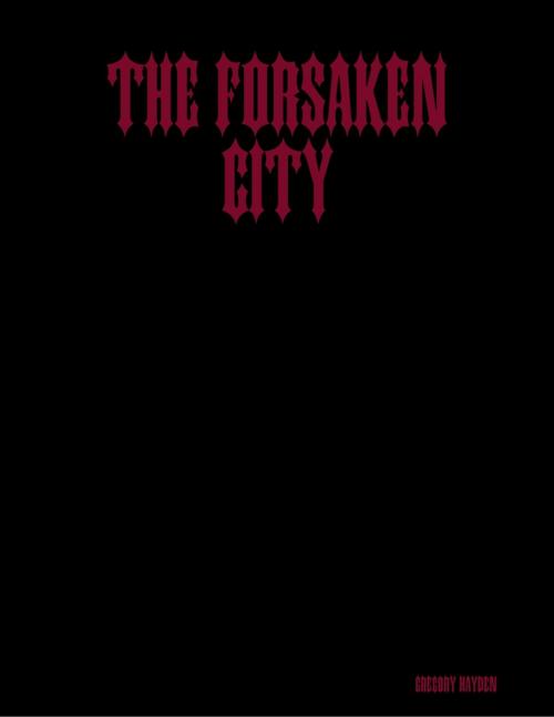Cover of the book The Forsaken City by Gregory Hayden, Lulu.com