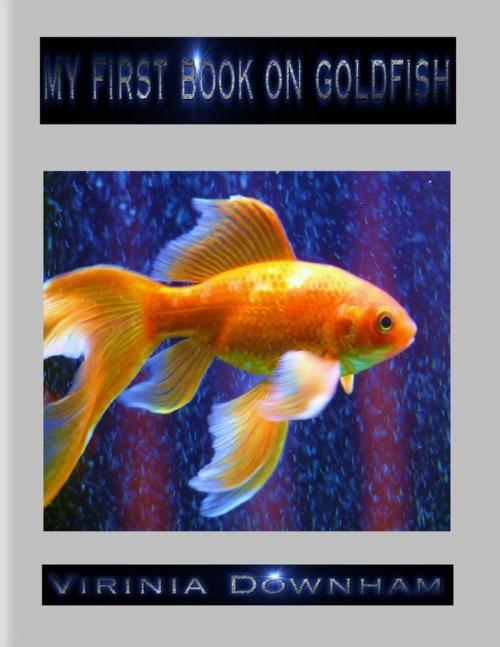 Cover of the book My First Book on Goldfish by Virinia Downham, Lulu.com