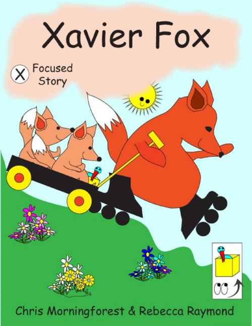 Cover of the book Xavier Fox - X Focused Story by Chris Morningforest, Rebecca Raymond, Lulu.com